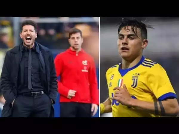 Video: Atletico Madrid May Have To Double Transfer Record To Sign Dybala